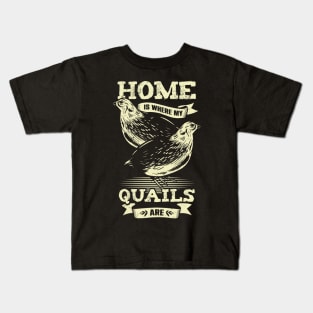 Home Is Where My Quails Are Animal Lover Gift Kids T-Shirt